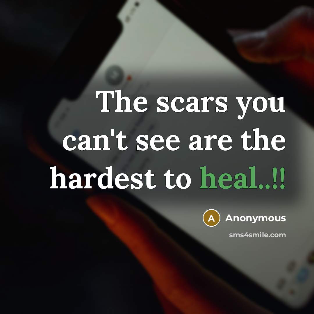 “The scars you can't see are the hardest to heal..!!” quote by Anonymous