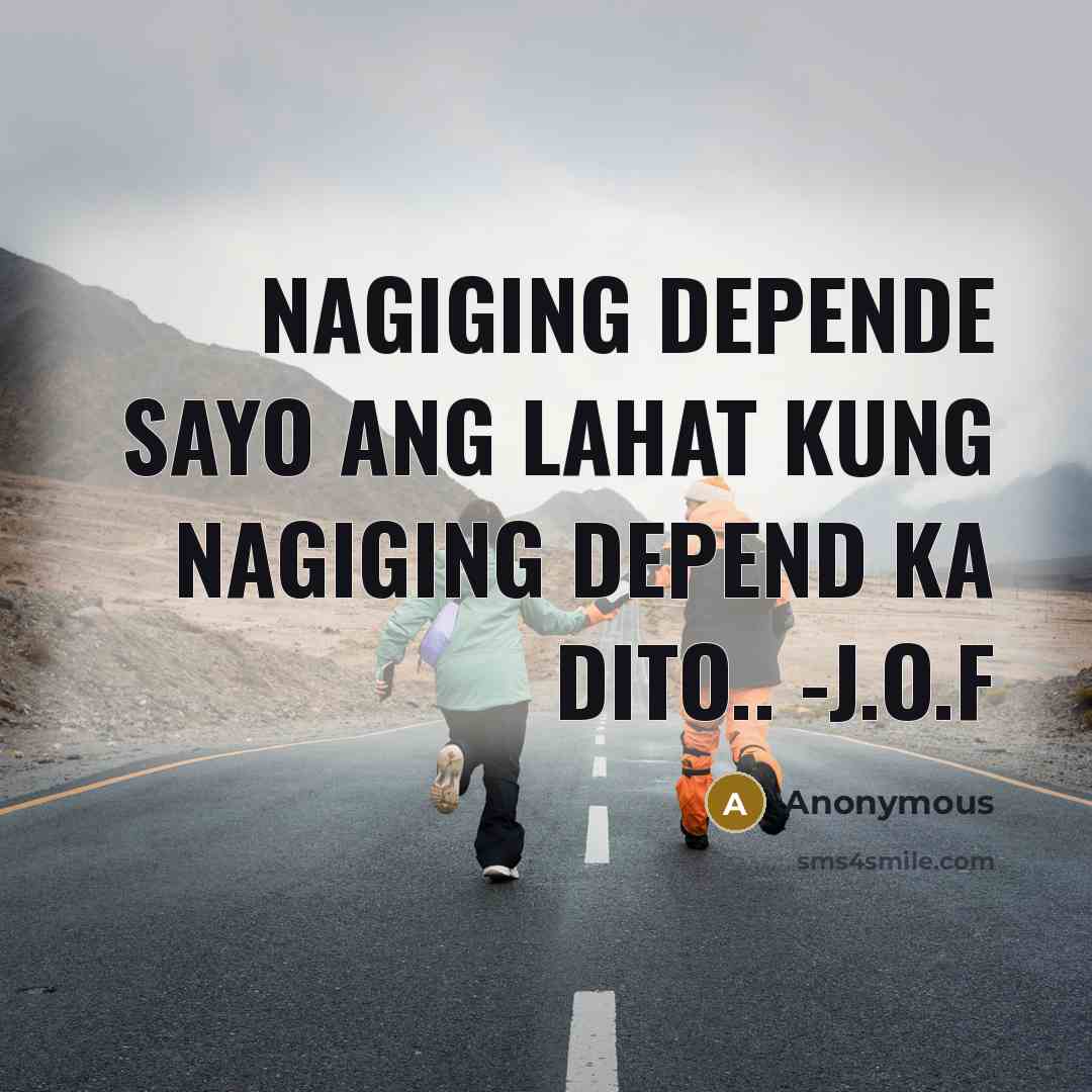 “Nagiging Depende sayo ang lahat kung nagiging DEPEND ka dito.. -j.o.f” quote by Anonymous