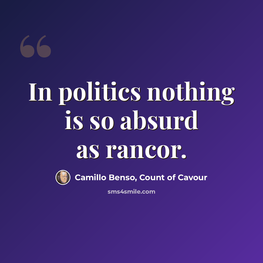 “In politics nothing is so absurd as rancor.” quote by Camillo Benso, Count of Cavour