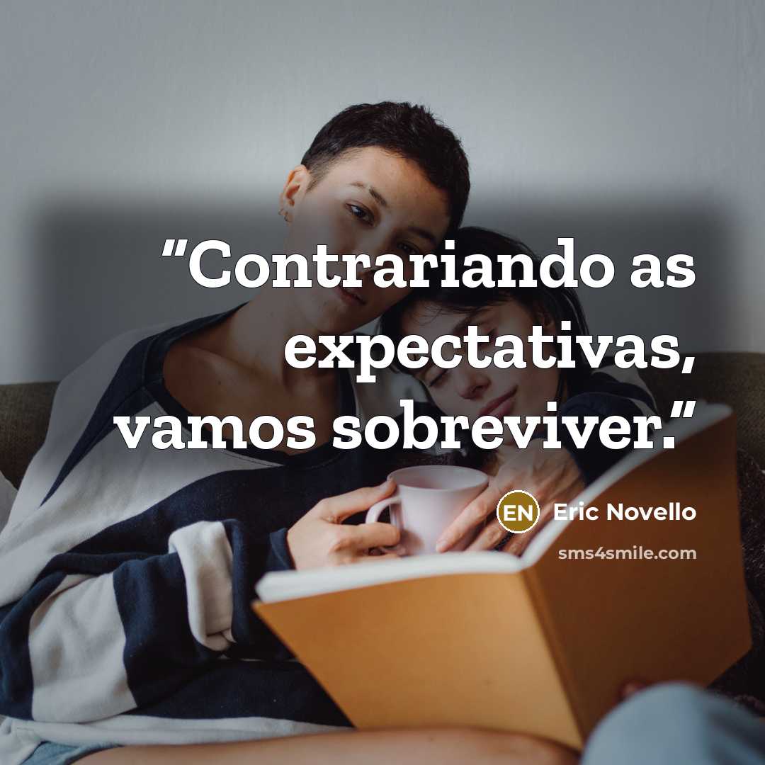 “Contrariando as expectativas, vamos sobreviver.” quote by Eric Novello