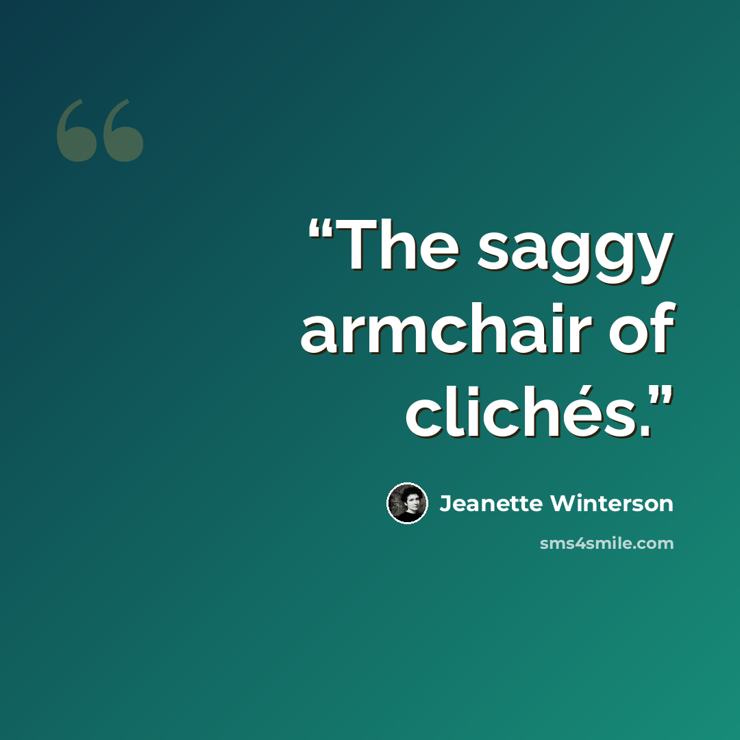 “The saggy armchair of clichés.” quote by Jeanette Winterson