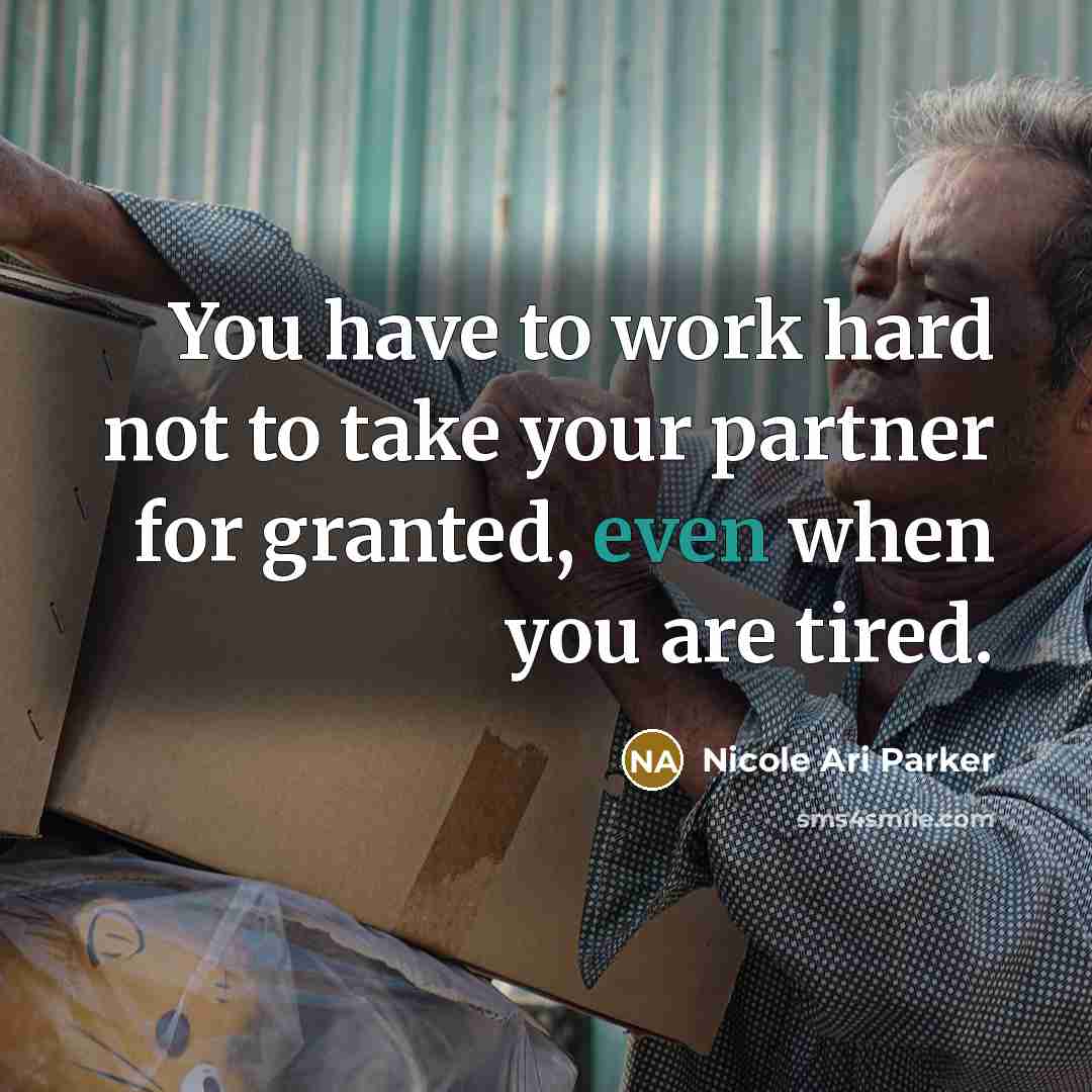“You have to work hard not to take your partner for granted, even when you are tired.” quote by Nicole Ari Parker