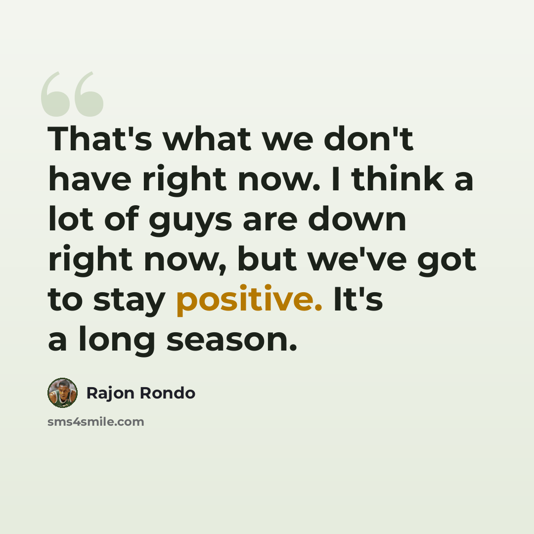 “That's what we don't have right now. I think a lot of guys are down right now, but we've got to stay positive. It's a long season.” quote by Rajon Rondo