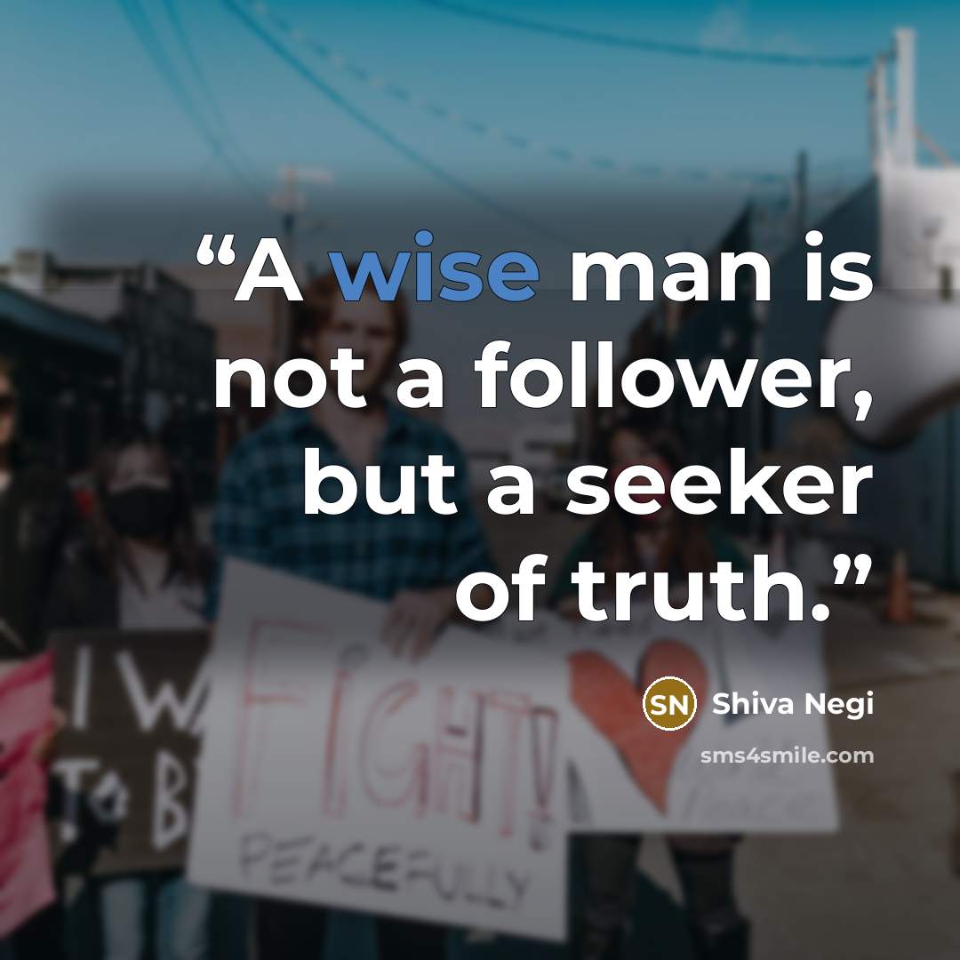 “A wise man is not a follower, but a seeker of truth.” quote by Shiva Negi
