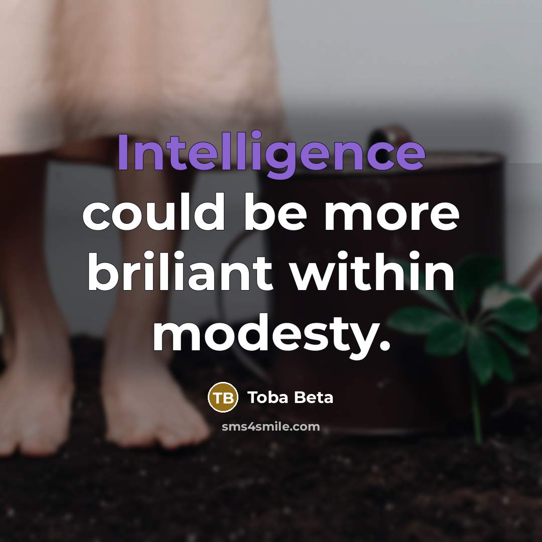 “Intelligence could be more briliant within modesty.” quote by Toba Beta