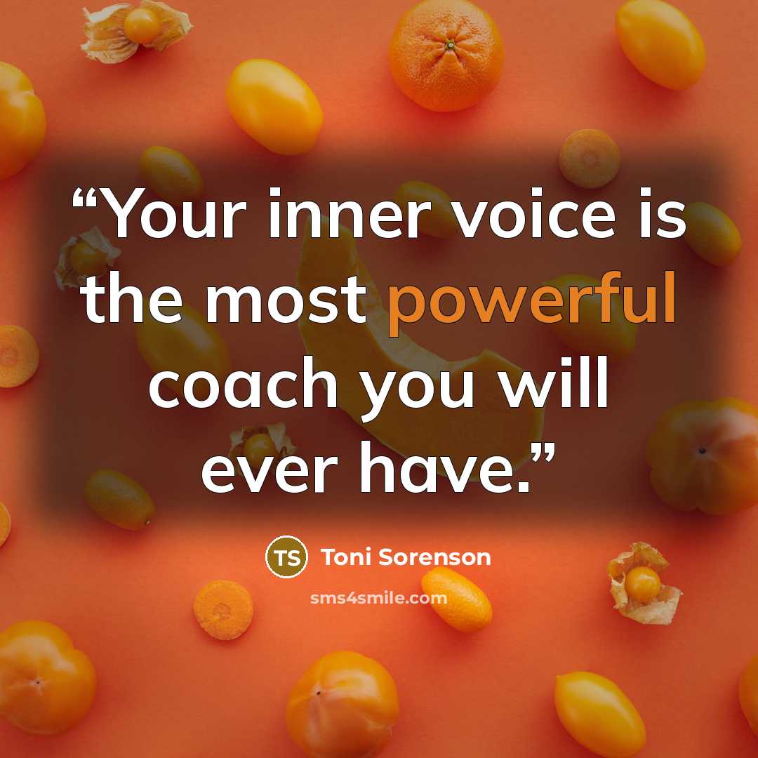“Your inner voice is the most powerful coach you will ever have.” quote by Toni Sorenson