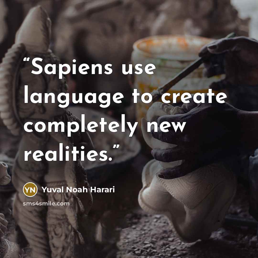 “Sapiens use language to create completely new realities.” quote by Yuval Noah Harari