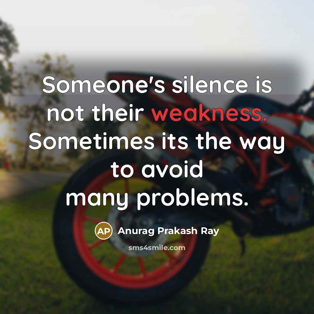 “Someone's silence is not their weakness. Sometimes its the way to avoid many problems.” quote by Anurag Prakash Ray