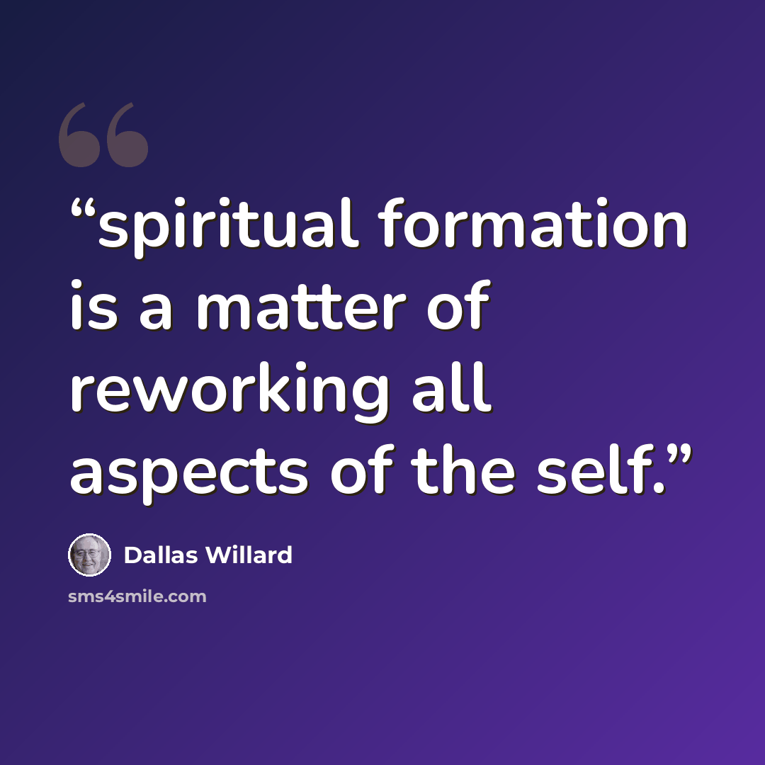“spiritual formation is a matter of reworking all aspects of the self.” quote by Dallas Willard