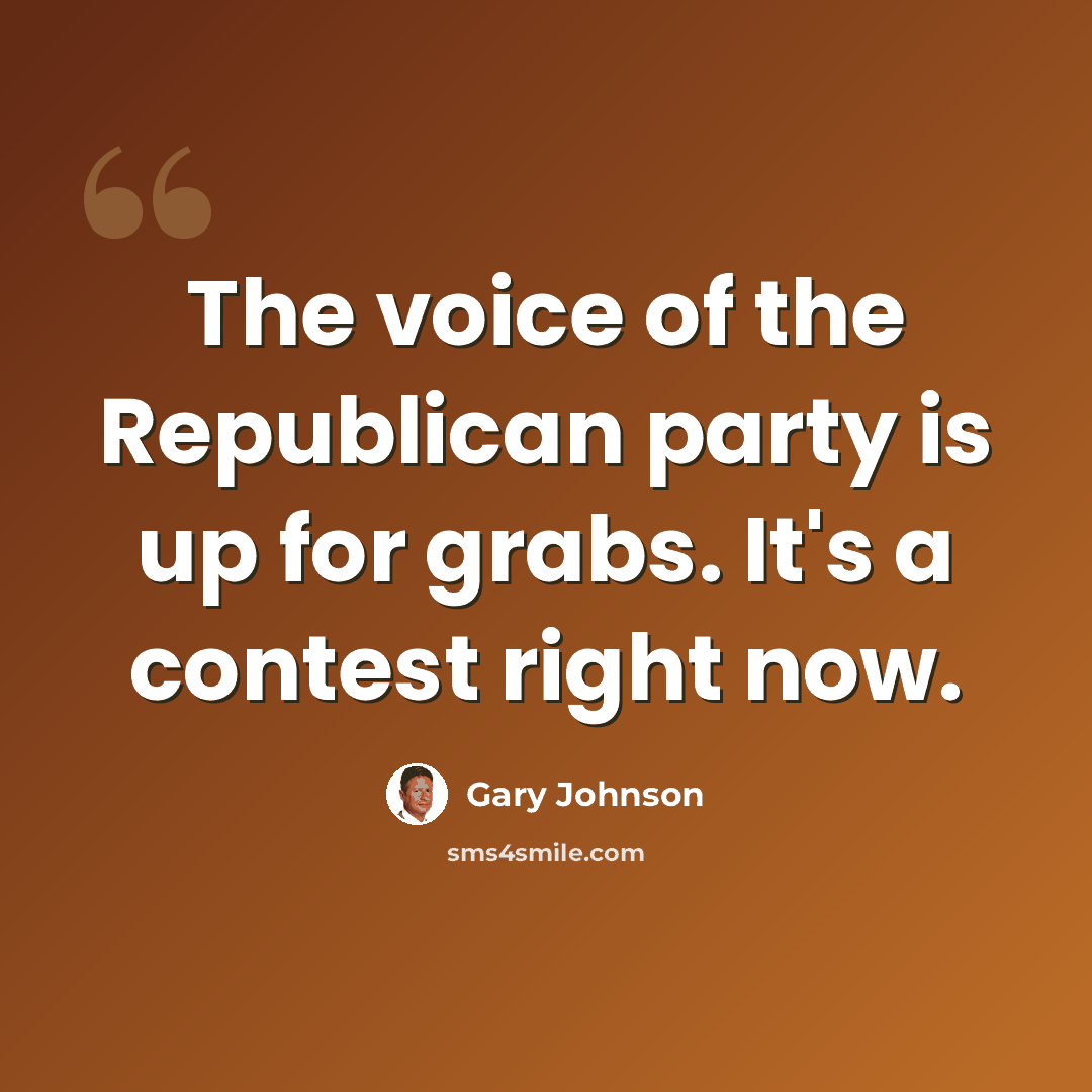 “The voice of the Republican party is up for grabs. It's a contest right now.” quote by Gary Johnson