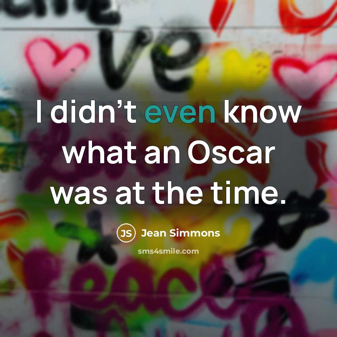 “I didn't even know what an Oscar was at the time.” quote by Jean Simmons