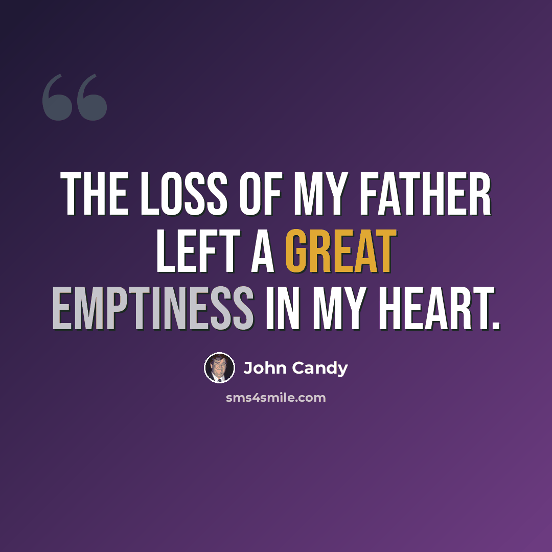 “The loss of my father left a great emptiness in my heart.” quote by John Candy