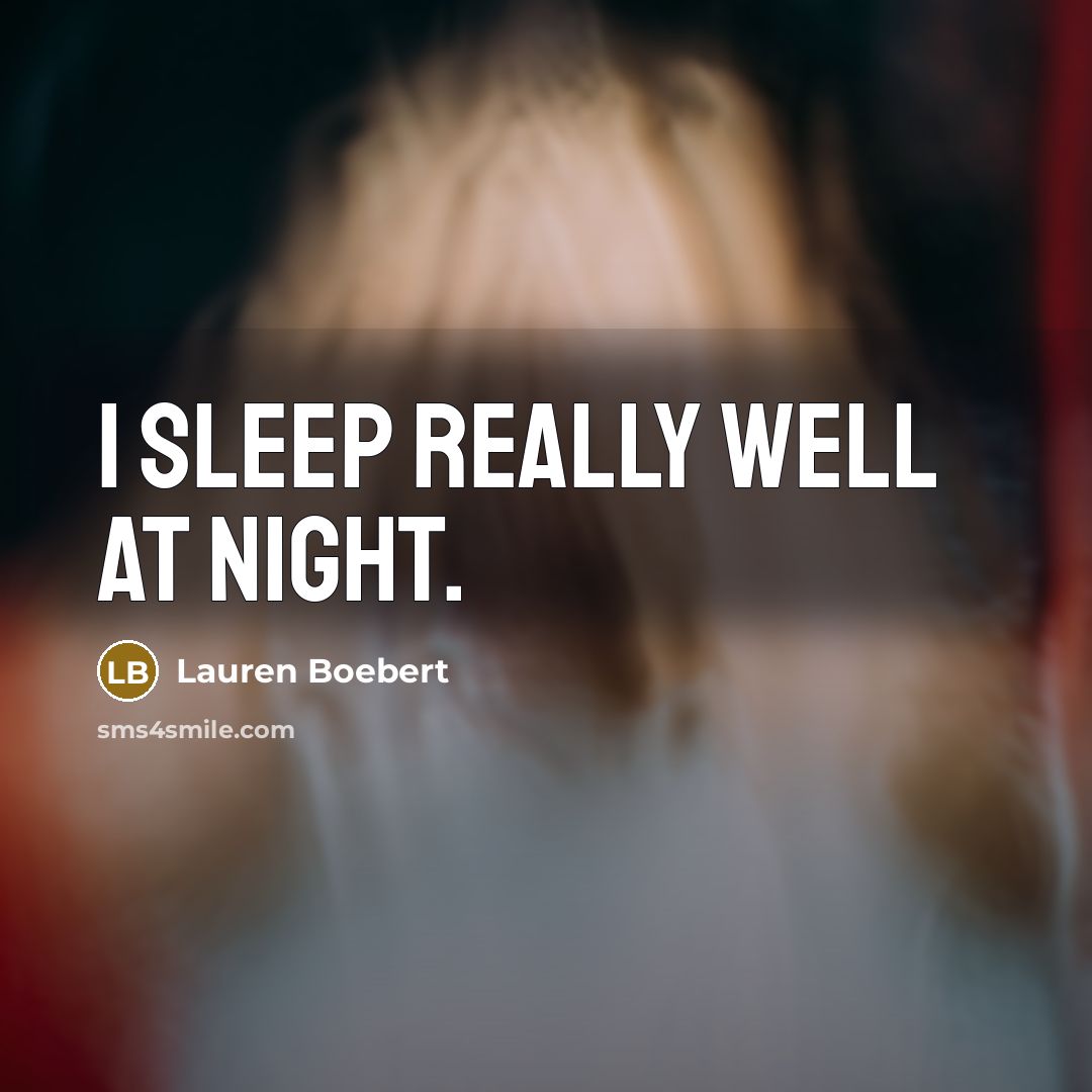“I sleep really well at night.” quote by Lauren Boebert