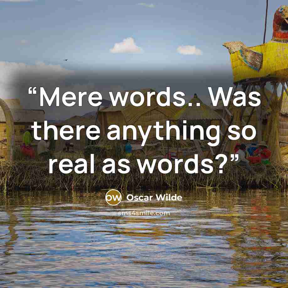 “Mere words.. Was there anything so real as words?” quote by Oscar Wilde