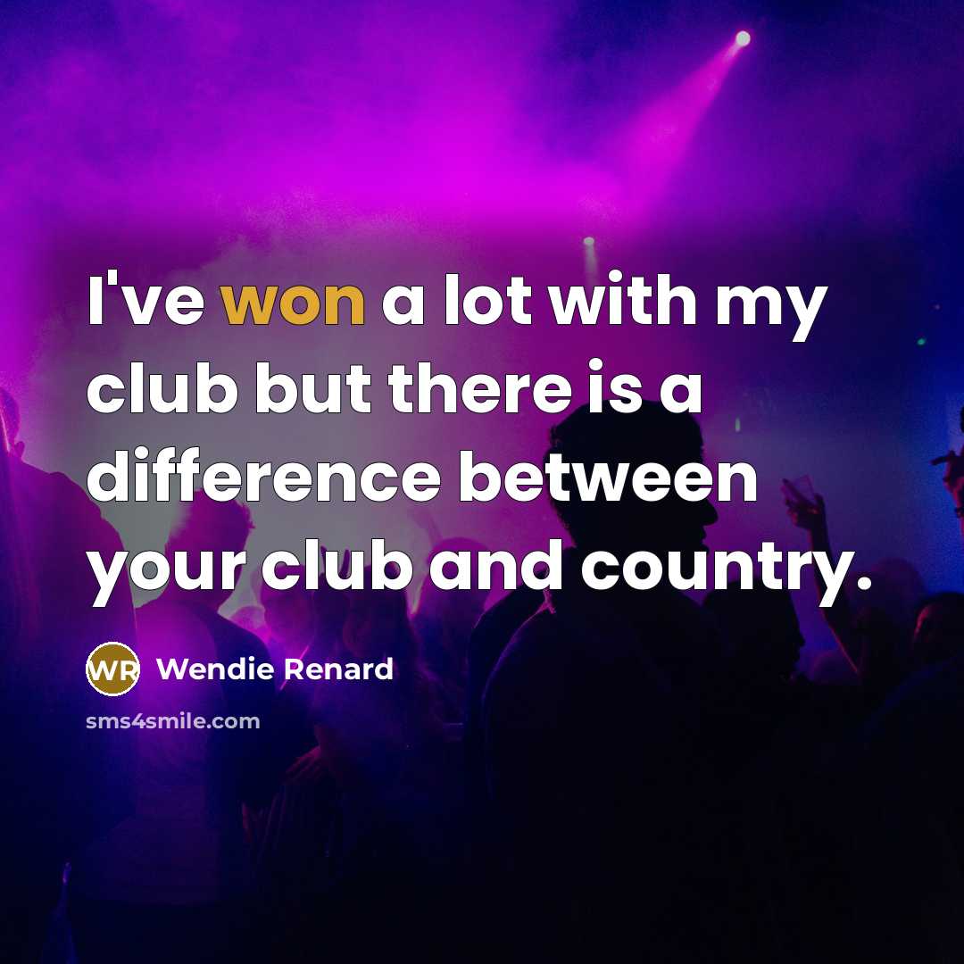 “I've won a lot with my club but there is a difference between your club and country.” quote by Wendie Renard