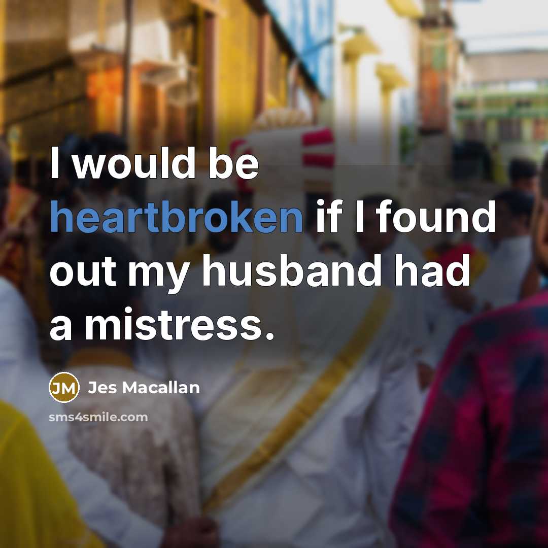 “I would be heartbroken if I found out my husband had a mistress.” quote by Jes Macallan