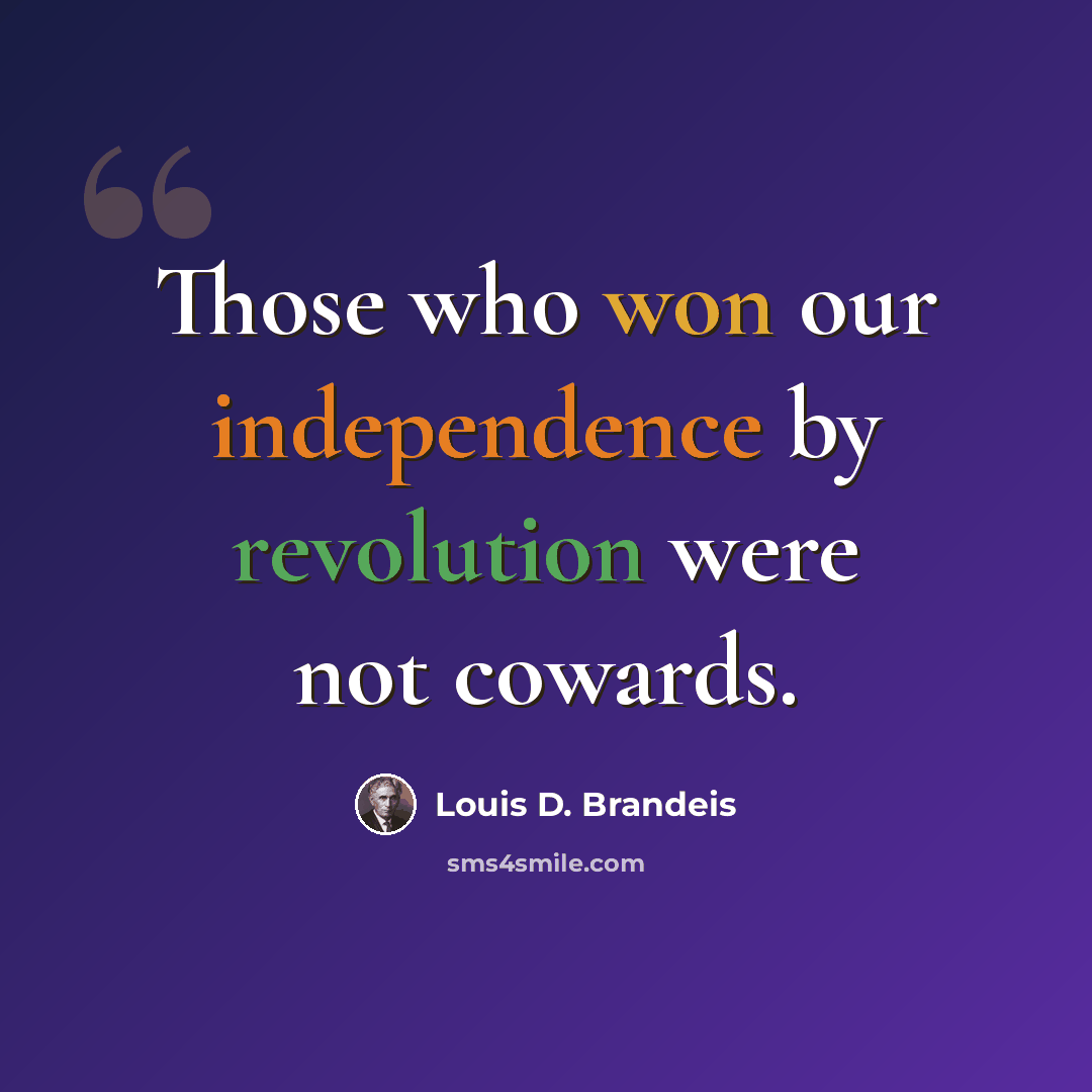 “Those who won our independence by revolution were not cowards.” quote by Louis D. Brandeis