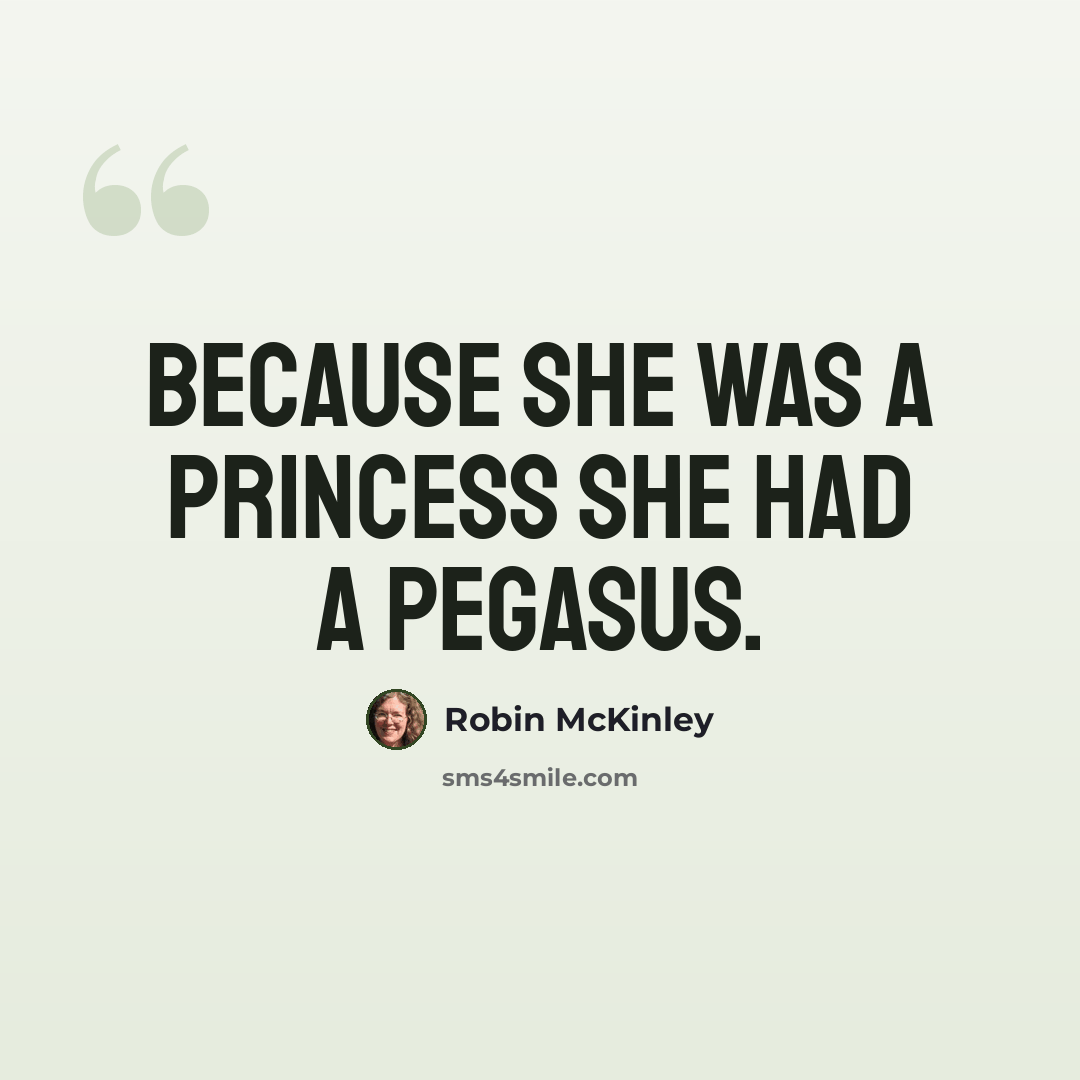 “Because she was a princess she had a pegasus.” quote by Robin McKinley