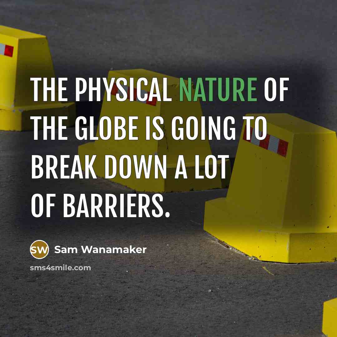 “The physical nature of the Globe is going to break down a lot of barriers.” quote by Sam Wanamaker
