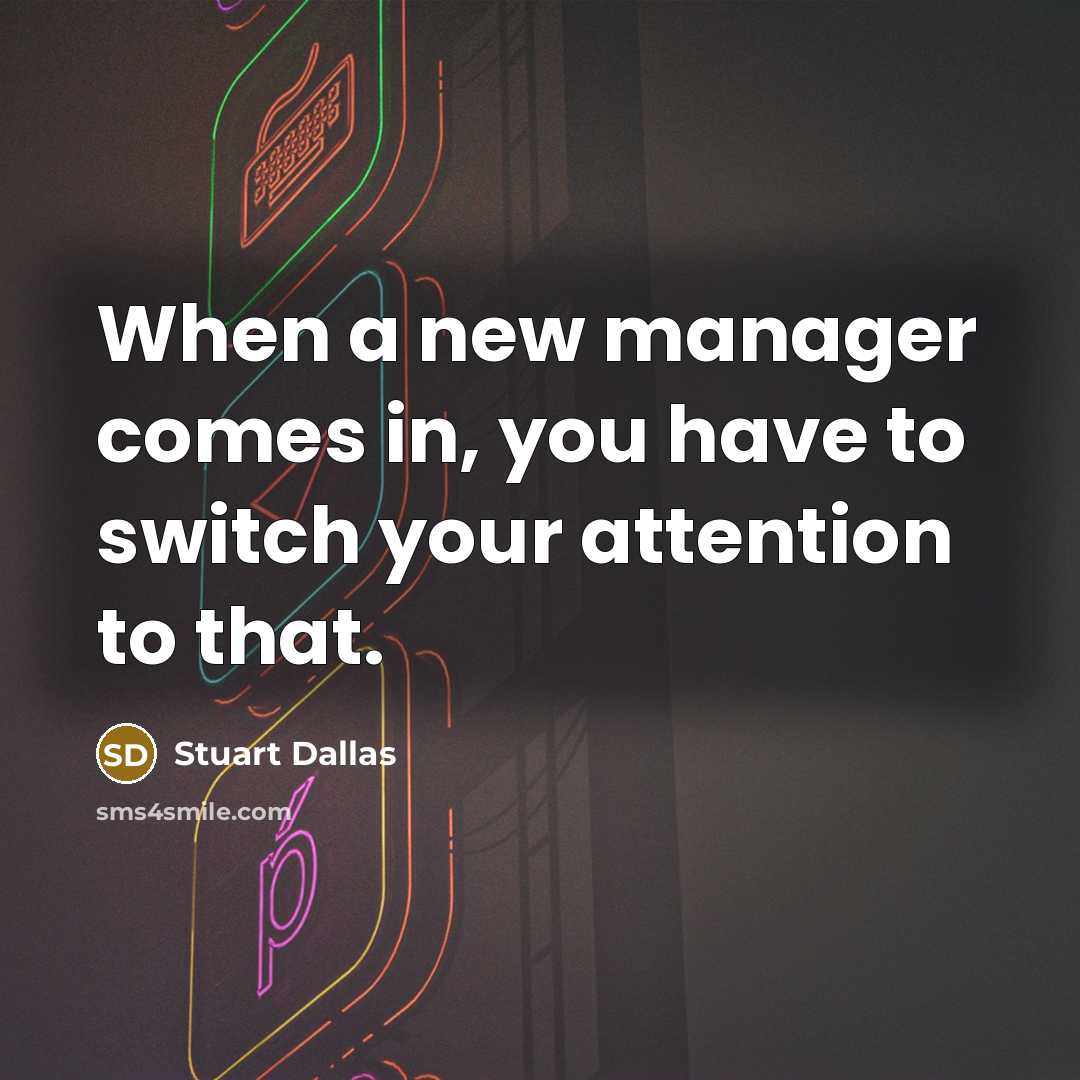 “When a new manager comes in, you have to switch your attention to that.” quote by Stuart Dallas