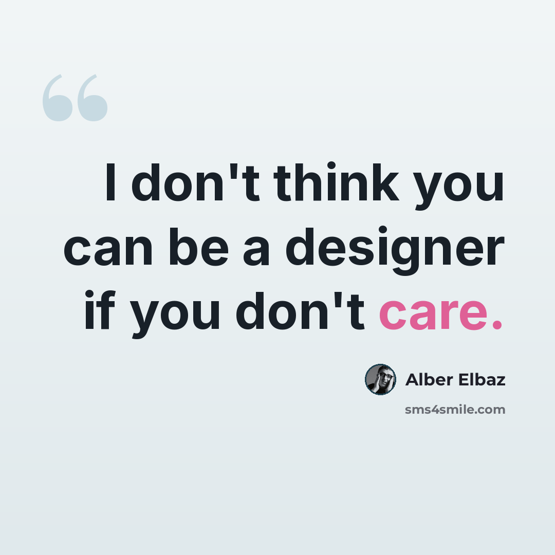 “I don't think you can be a designer if you don't care.” quote by Alber Elbaz