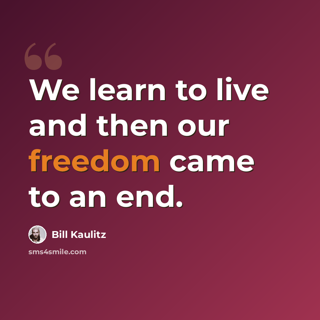 “We learn to live and then our freedom came to an end.” quote by Bill Kaulitz