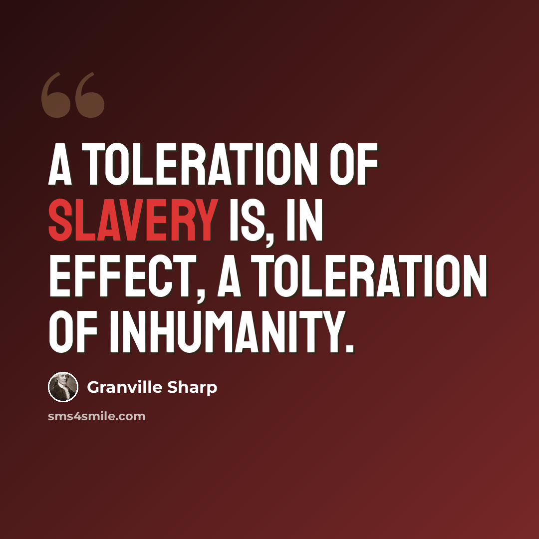 “A toleration of slavery is, in effect, a toleration of inhumanity.” quote by Granville Sharp