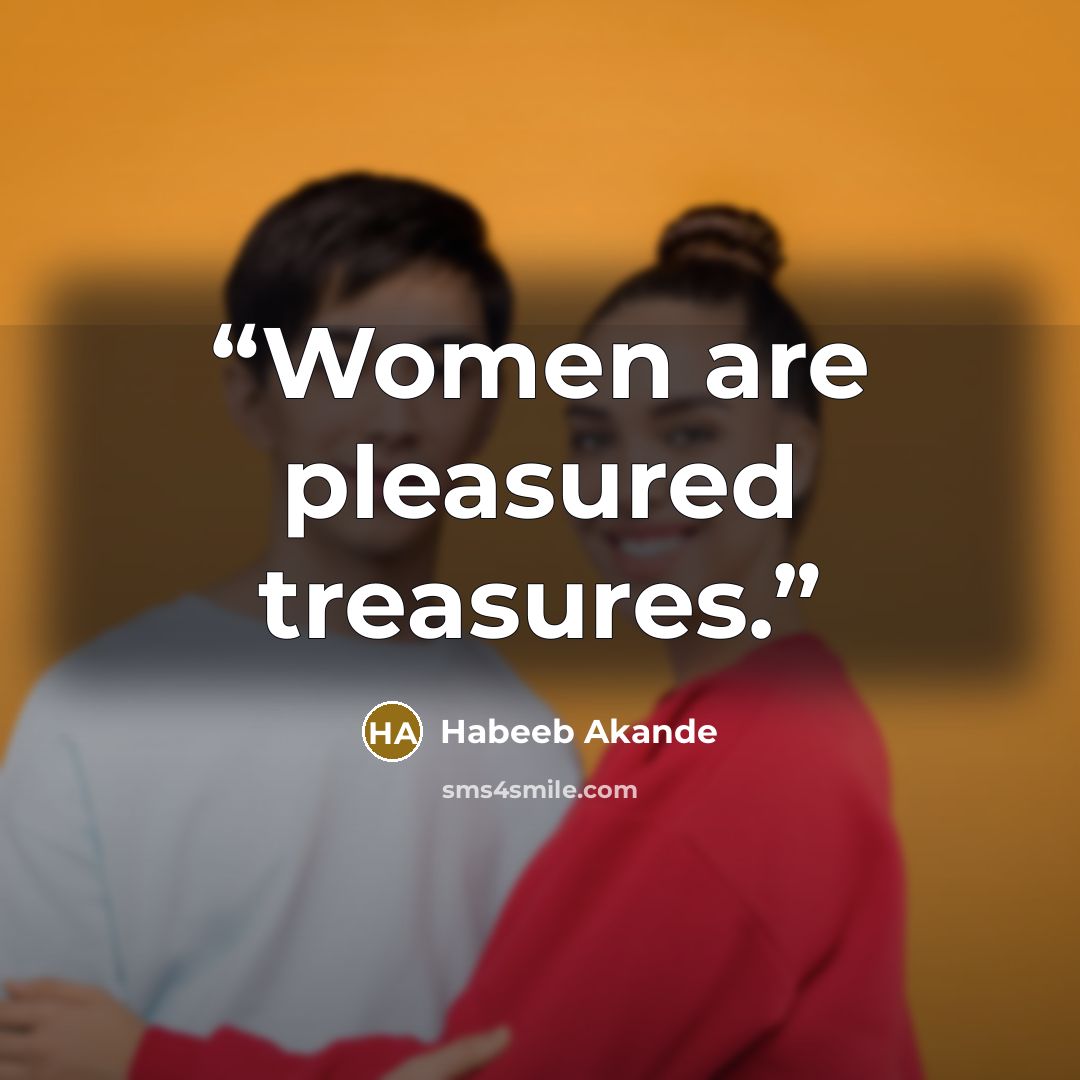 “Women are pleasured treasures.” quote by Habeeb Akande