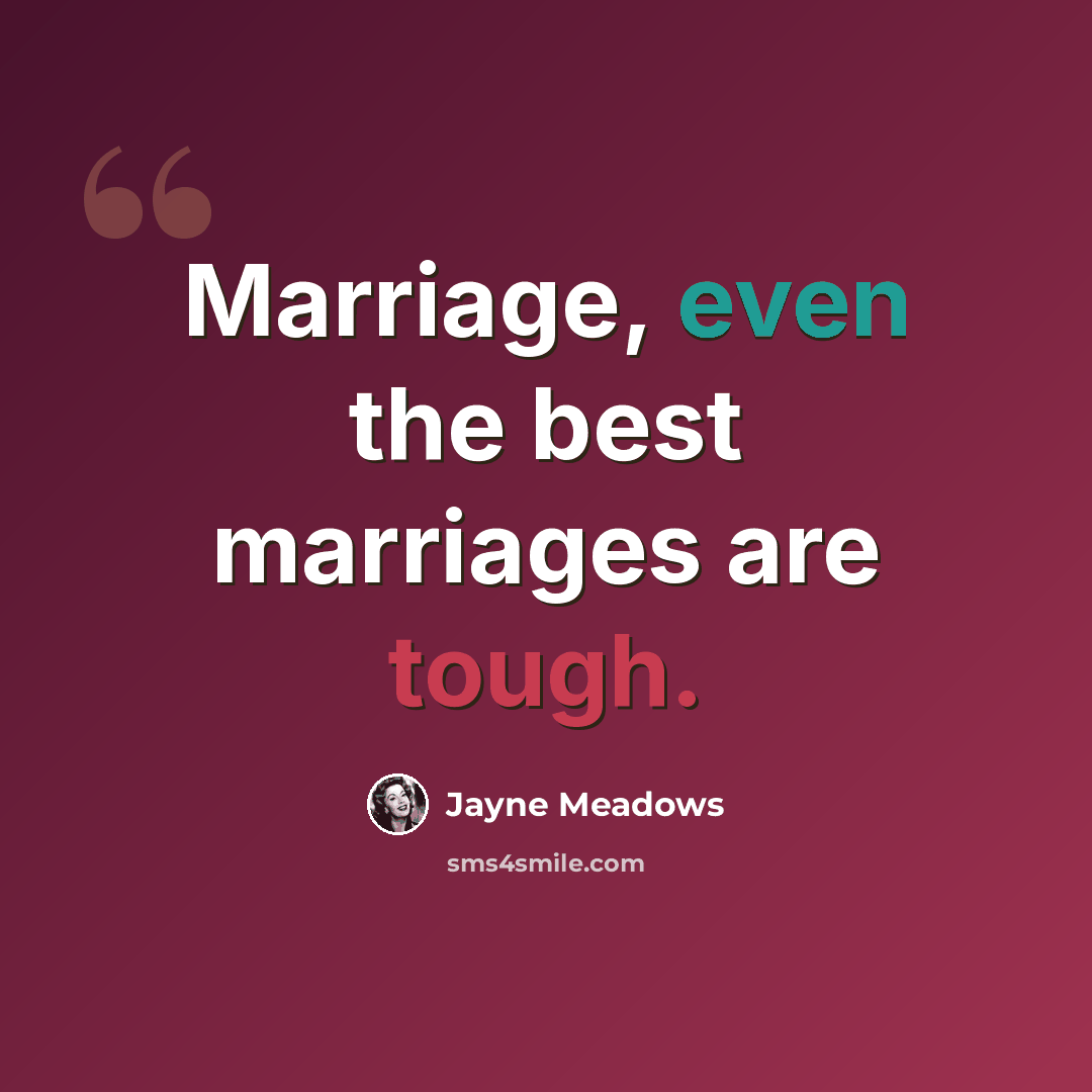 “Marriage, even the best marriages are tough.” quote by Jayne Meadows