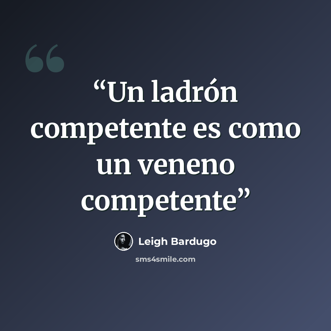 “Un ladrón competente es como un veneno competente” quote by Leigh Bardugo