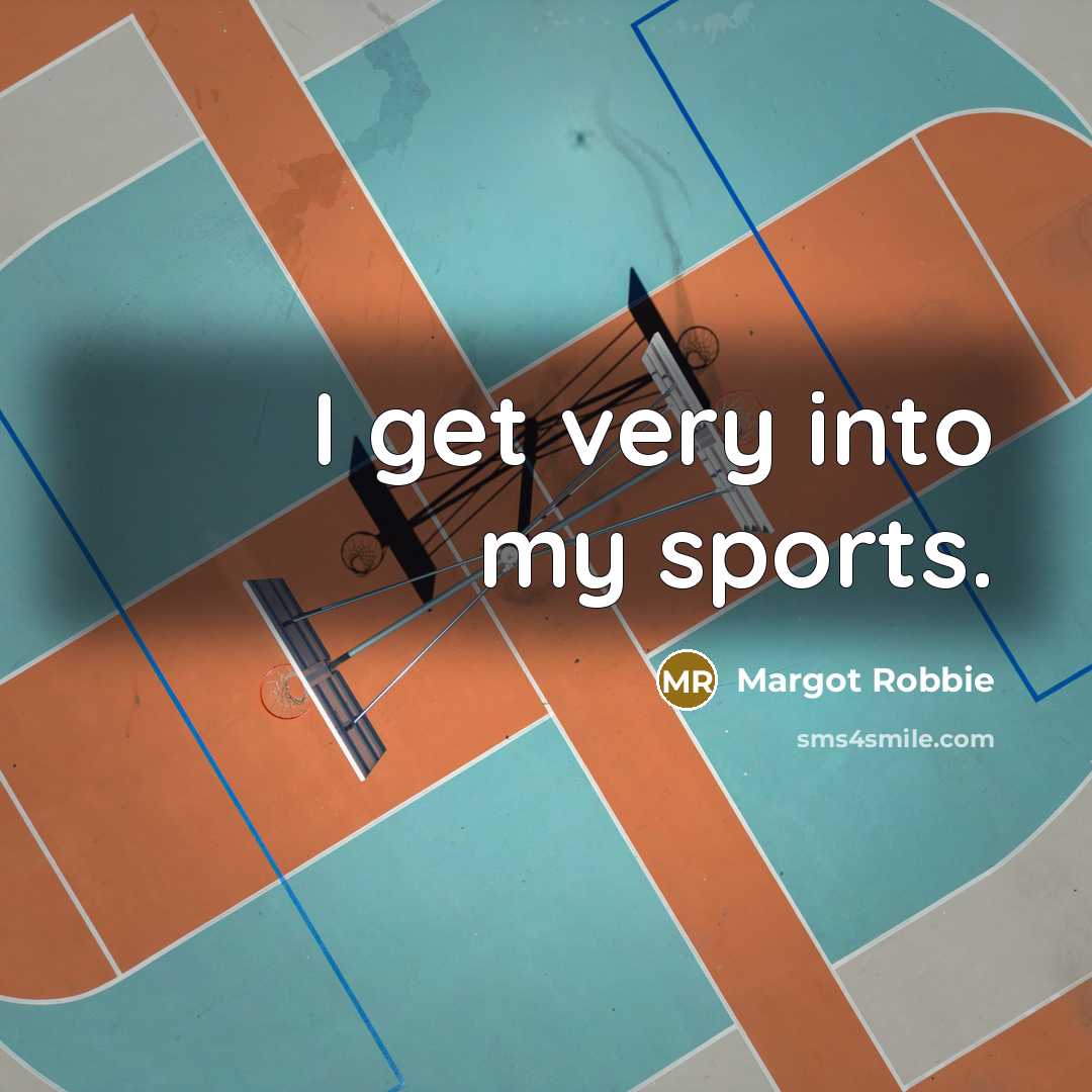 “I get very into my sports.” quote by Margot Robbie
