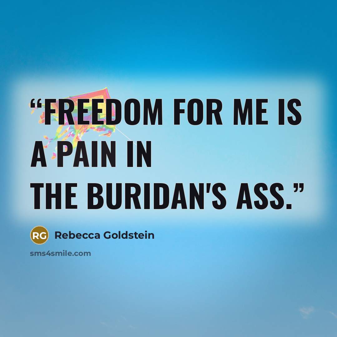 “Freedom for me is a pain in the Buridan's ass.” quote by Rebecca Goldstein