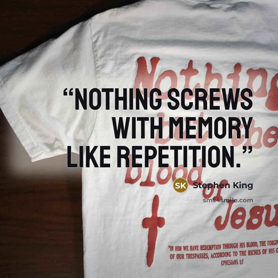 “Nothing screws with memory like repetition.” quote by Stephen King