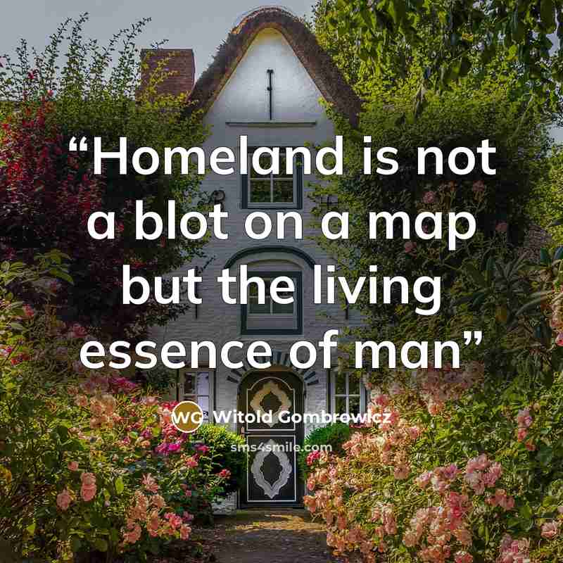 “Homeland is not a blot on a map but the living essence of man” quote by Witold Gombrowicz