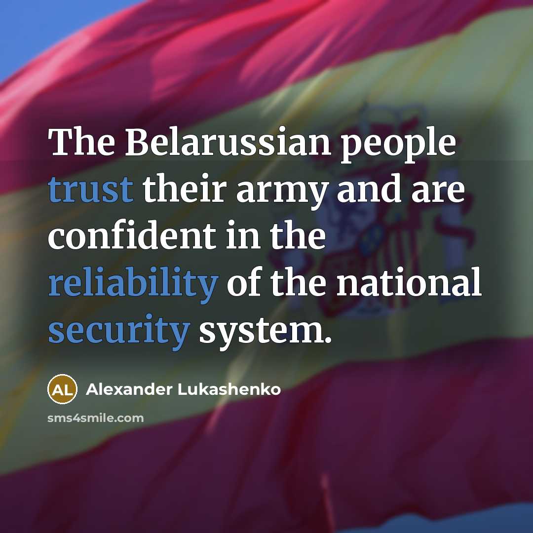 “The Belarussian people trust their army and are confident in the reliability of the national security system.” quote by Alexander Lukashenko