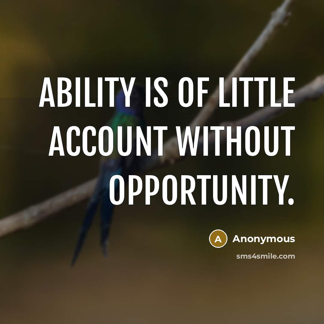 “Ability is of little account without opportunity.” quote by Anonymous
