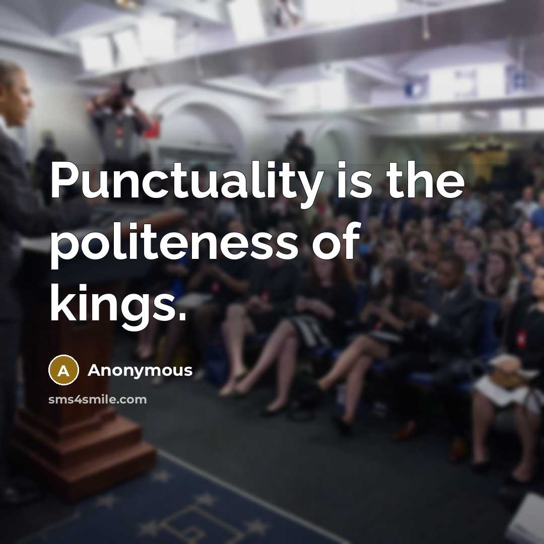 “Punctuality is the politeness of kings.” quote by Anonymous