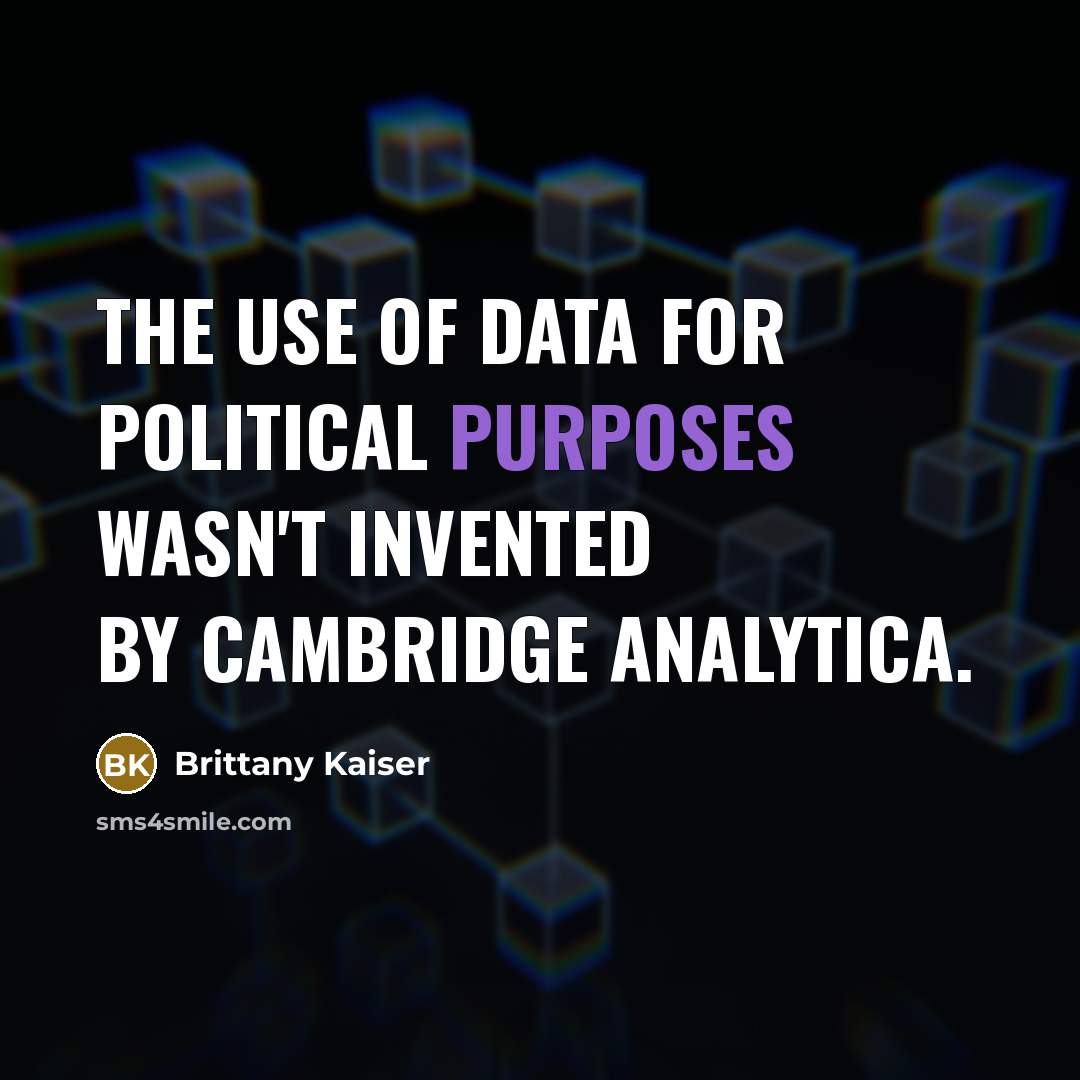“The use of data for political purposes wasn't invented by Cambridge Analytica.” quote by Brittany Kaiser