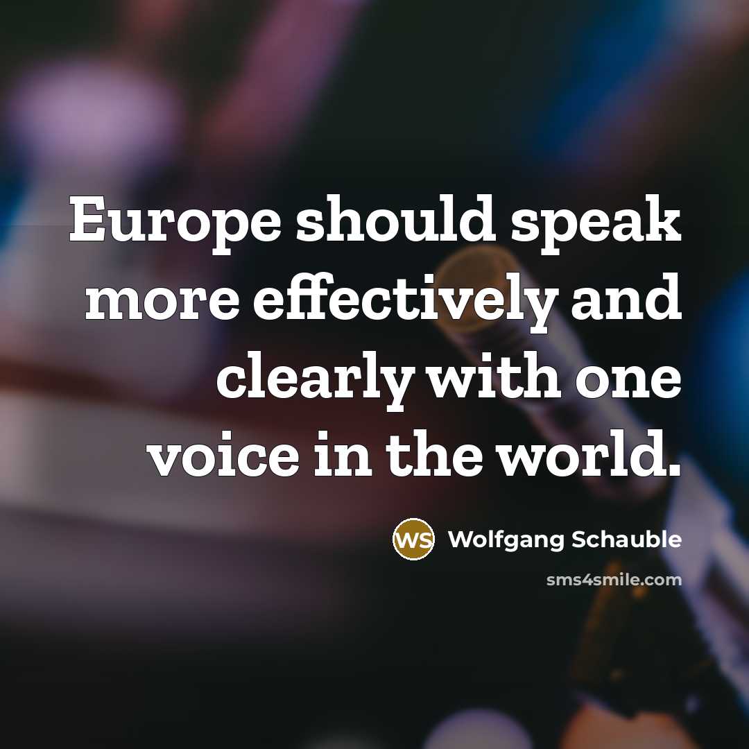 “Europe should speak more effectively and clearly with one voice in the world.” quote by Wolfgang Schauble