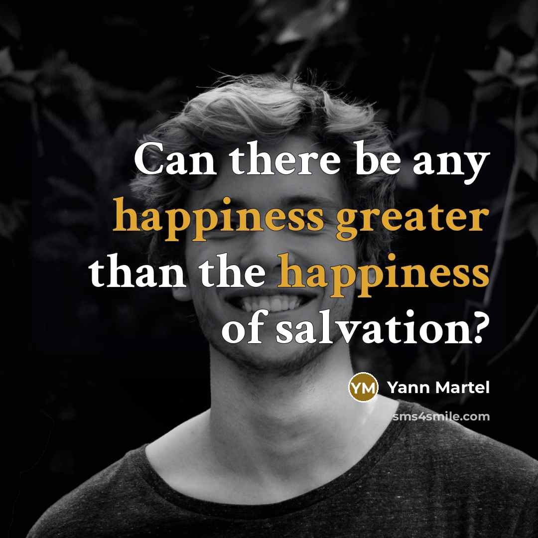 “Can there be any happiness greater than the happiness of salvation?” quote by Yann Martel