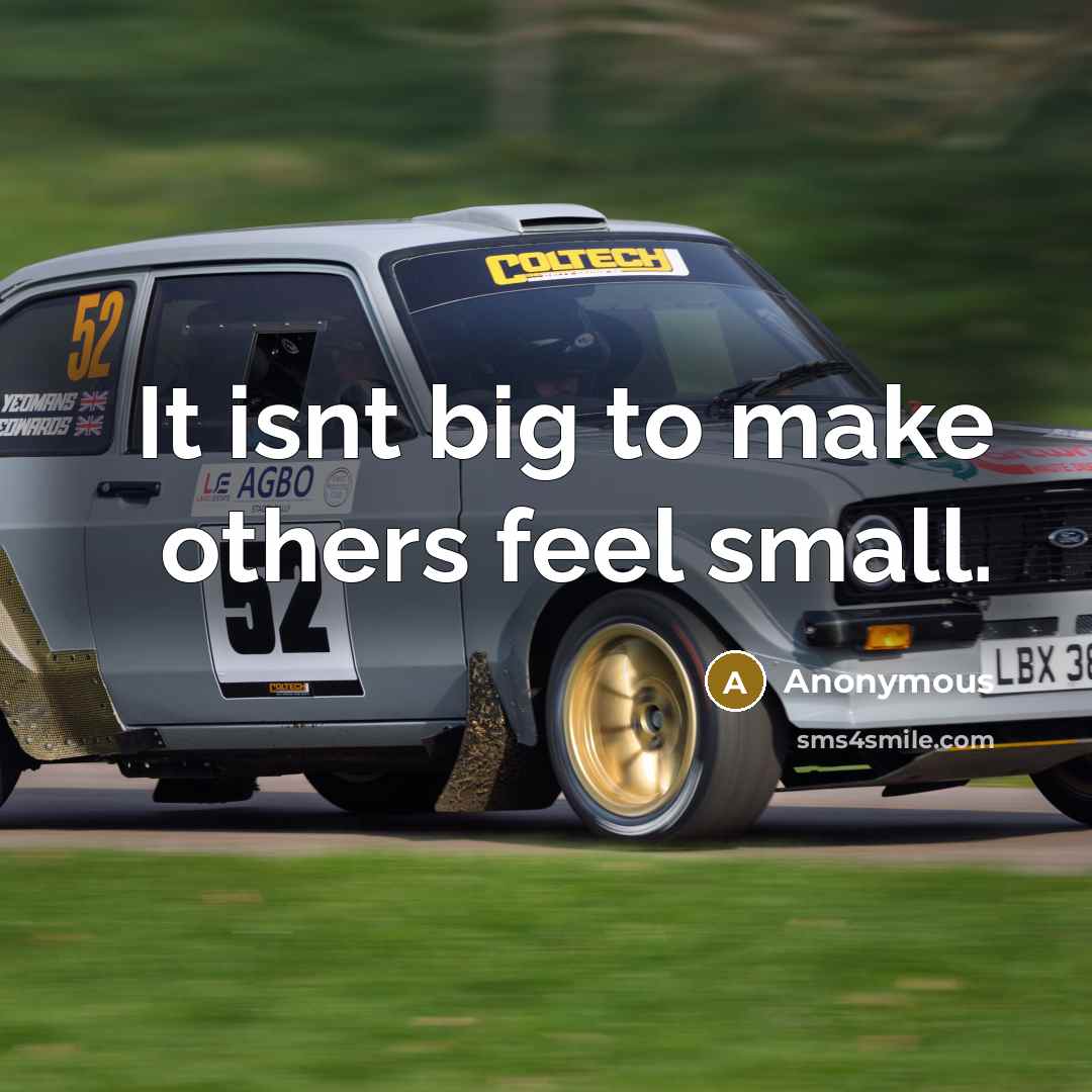 “It isnt big to make others feel small.” quote by Anonymous