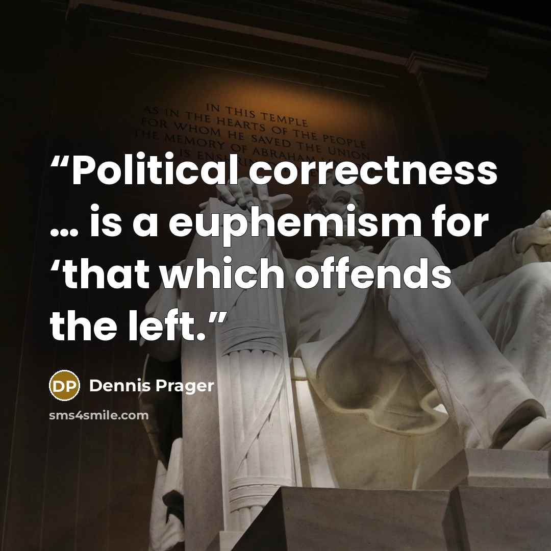 “Political correctness … is a euphemism for ‘that which offends the left.” quote by Dennis Prager