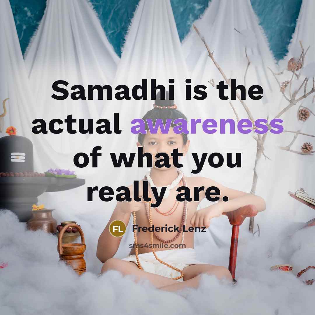 “Samadhi is the actual awareness of what you really are.” quote by Frederick Lenz