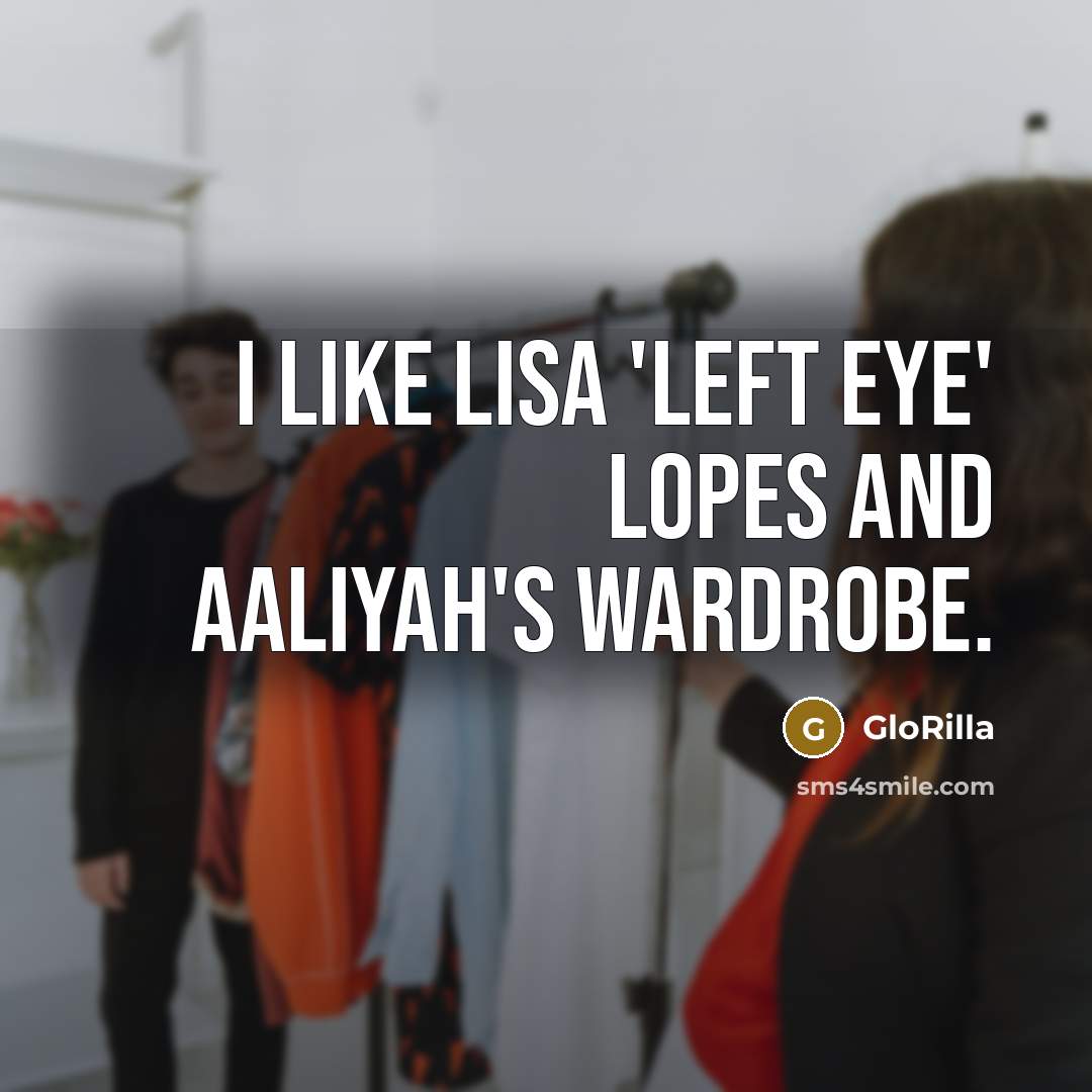 “I like Lisa 'Left Eye' Lopes and Aaliyah's wardrobe.” quote by GloRilla