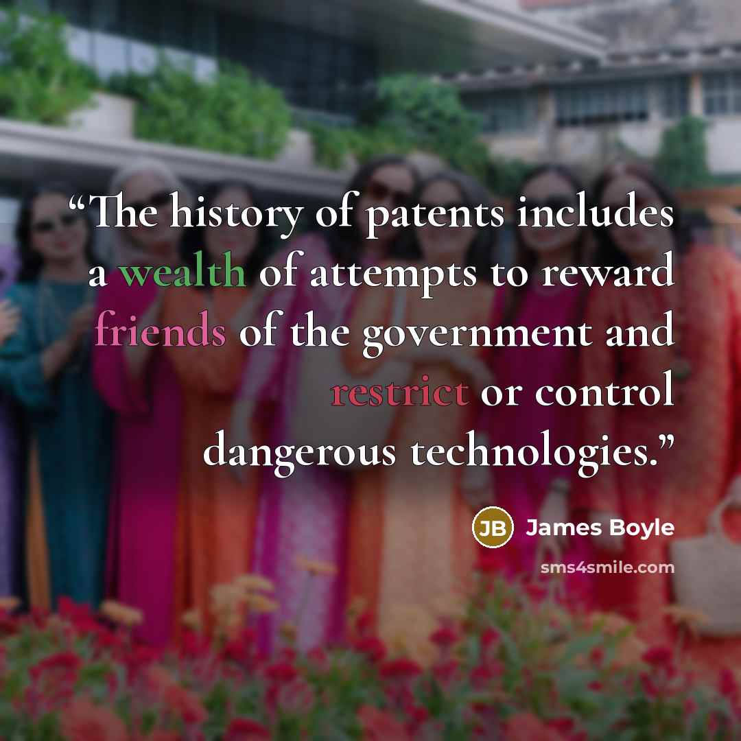 “The history of patents includes a wealth of attempts to reward friends of the government and restrict or control dangerous technologies.” quote by James Boyle