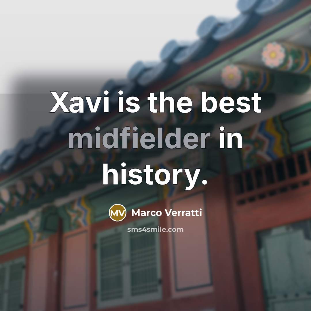 “Xavi is the best midfielder in history.” quote by Marco Verratti