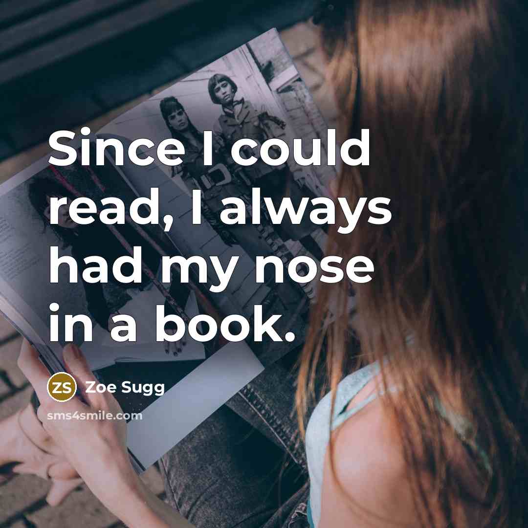 “Since I could read, I always had my nose in a book.” quote by Zoe Sugg