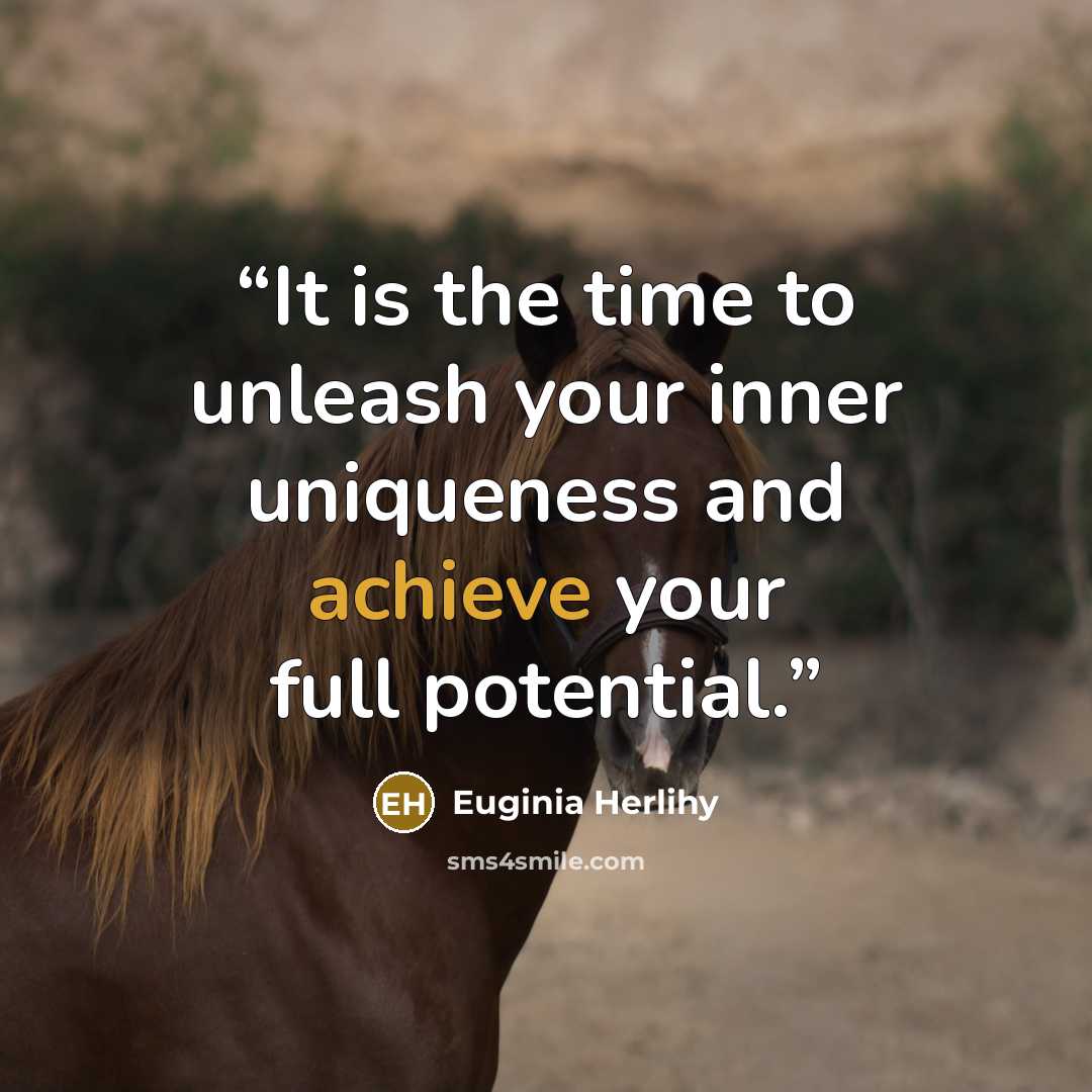 “It is the time to unleash your inner uniqueness and achieve your full potential.” quote by Euginia Herlihy