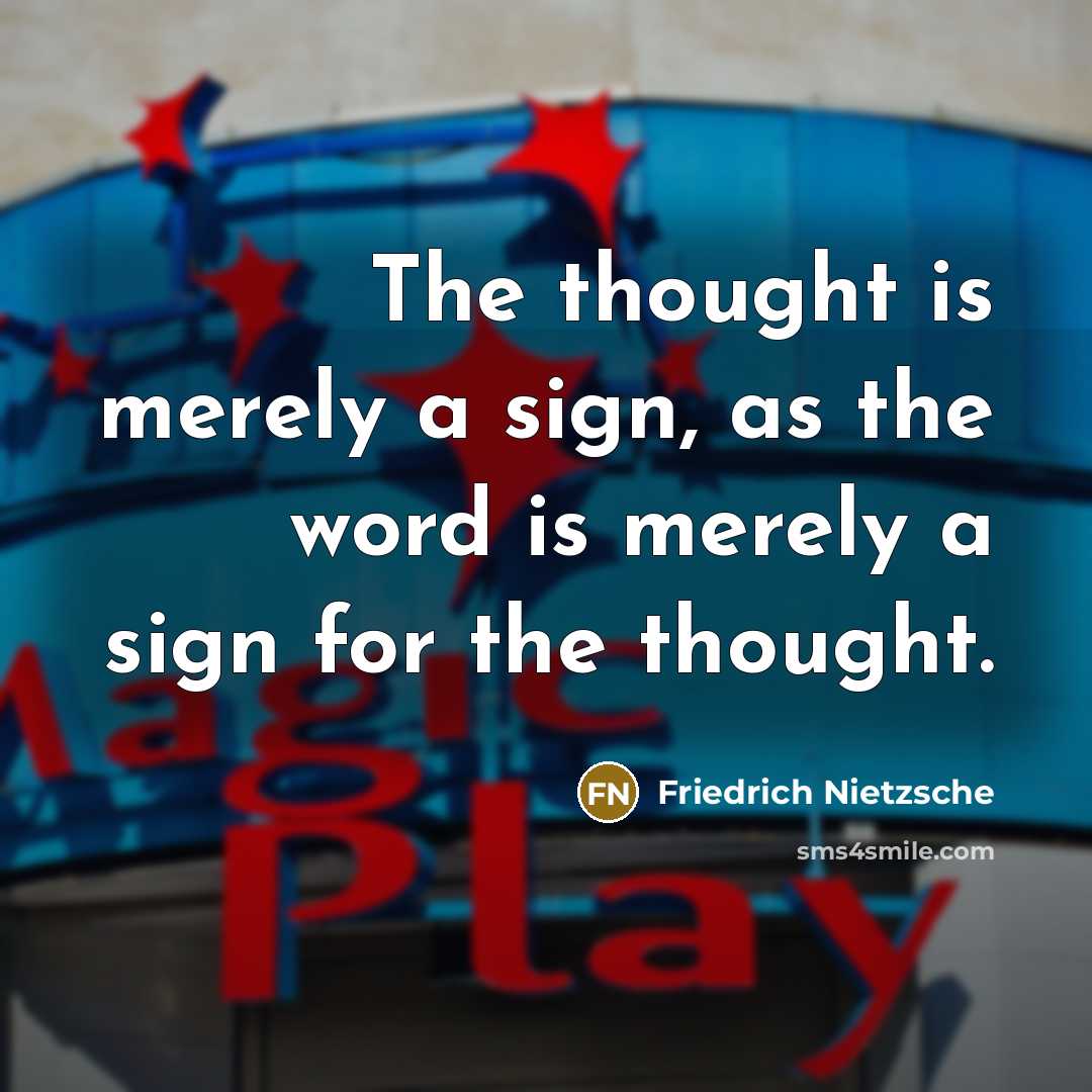 “The thought is merely a sign, as the word is merely a sign for the thought.” quote by Friedrich Nietzsche