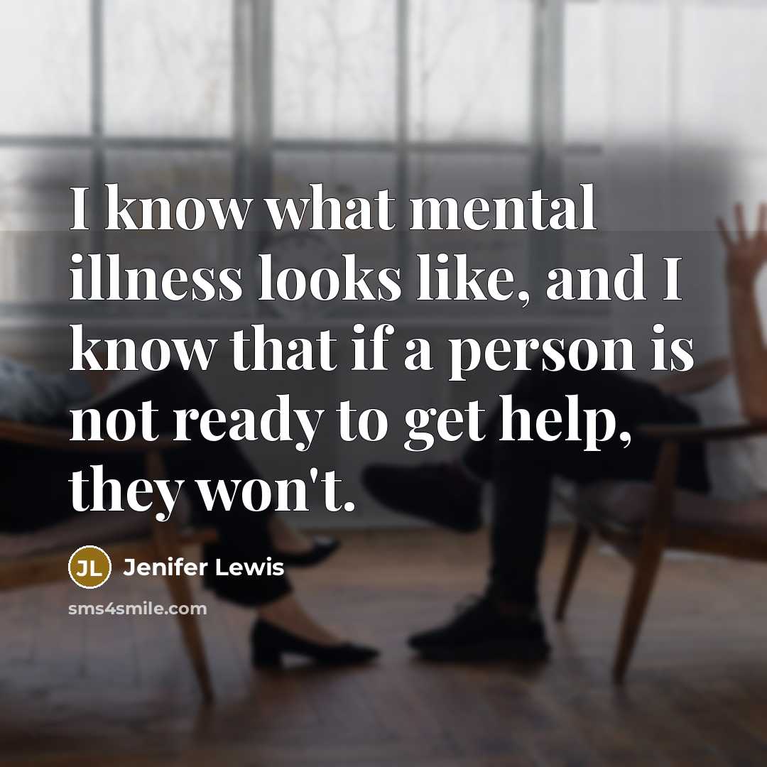 “I know what mental illness looks like, and I know that if a person is not ready to get help, they won't.” quote by Jenifer Lewis